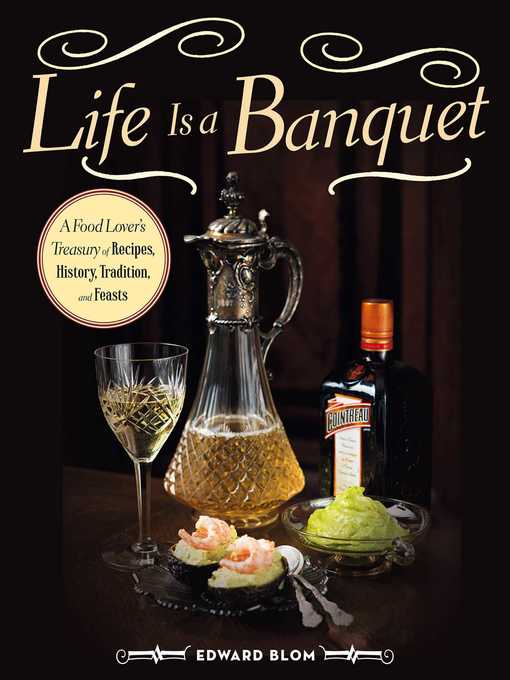 Imagen de portada para Life Is a Banquet: a Food Lover?s Treasury of Recipes, History, Tradition, and Feasts